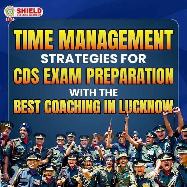 Time Management strategies for CDS Exam Preparation with the best CDS COaching in Lucknow