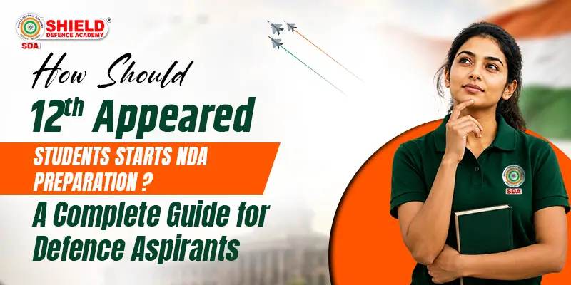 How-Should-12th-Appeared-Students-Start-NDA-Preparation-A-Complete-Guide-for-Defence-Aspirants