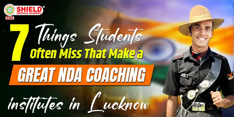 7-Things-Students-Often-Miss-That-Make-a-Great-NDA-Coaching-Institute-in-Lucknow
