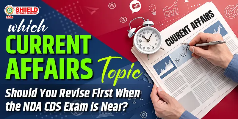 Which-Current-Affairs-Topic-Should-You-Revise-First-When-the-NDA-CDS-Exam-Is-Near