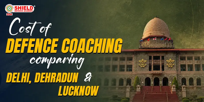 Cost-of-Defence-Coaching--Comparing-Delhi,-Dehradun-and-Lucknow