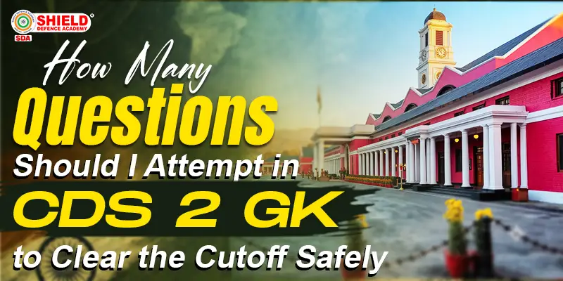 How-Many-Questions-Should-I-Attempt-in-CDS-2-GK-to-Clear-the-Cutoff-Safely